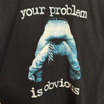 Vintage YOUR PROBLEM IS OBVIOUS Tshirt